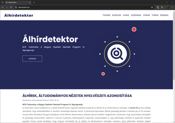 Álhírdetektor weboldal kezdőlapja - MTA Tudomány a Magyar Nyelvért Álhírdetektor weboldal kezdőlapja, MTA Tudomány a Magyar Nyelvért Nemzeti Program IV. Alprogramja, álhírek és áltudományos nézetek nyelvészeti azonosítása.