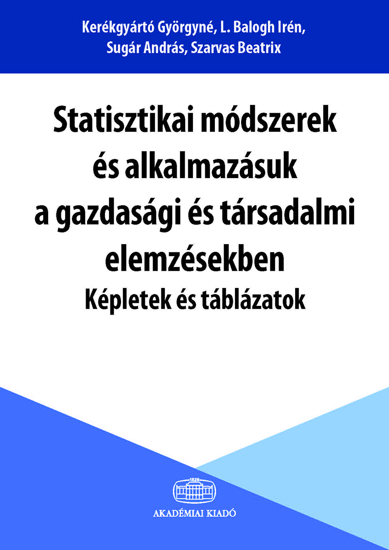 Statisztikai módszerek és alkalmazásuk a gazdasági és társadalmi elemzésekben - Képletek és táblázatok