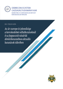 Az ár szerepe és jelentősége a kereskedelmi vállalkozásoknál és a fogyasztói vásárlói döntéshozatalban aktuális kutatások tükrében