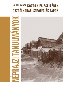 Gazdák és zsellérek. Gazdálkodási stratégiák Tápon