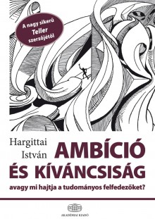 Ambíció és kíváncsiság, avagy mi hajtja a tudományos felfedezőket?