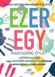 Ezeregy nagyszerű ötlet autizmussal élő vagy Asperger-szindrómás gyerekek neveléséhez és tanításához