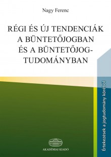 Régi és új tendenciák a büntetőjogban és a büntetőjog-tudományban